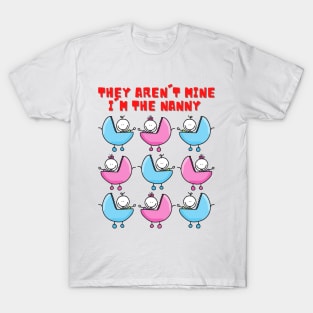 They aren't mine I'm the nanny t shirt T-Shirt